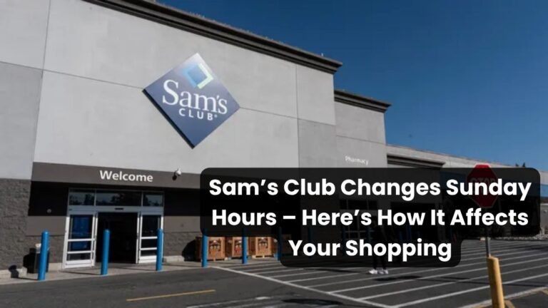Sam’s Club Changes Sunday Hours – Here’s How It Affects Your Shopping (1)
